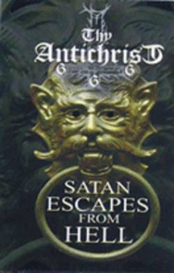 Thy Antichrist : Satan Escapes from Hell